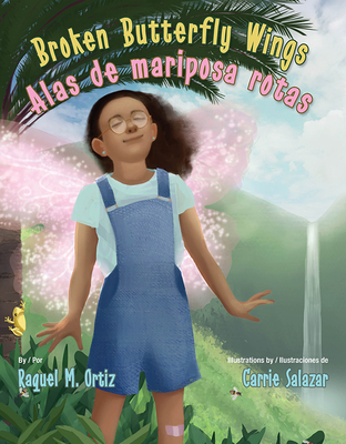 Broken Butterfly Wings / Alas de Mariposa Rotas - Ortiz, Raquel M, and Salazar, Carrie (Illustrator)