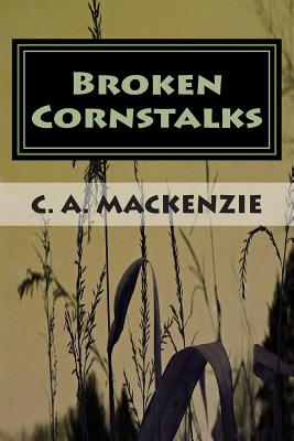 Broken Cornstalks - MacKenzie, C A