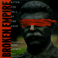 Broken Empire: After the Fall of the USSR - Montaigne, Fen, Mr., and Ludwig, Gerd (Photographer)