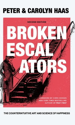 Broken Escalators: The Counterintuitive Art and Science of Happiness - Haas, Peter, and Haas, Carolyn