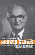 Broken Genius: The Rise and Fall of William Shockley, Creator of the Electronic Age