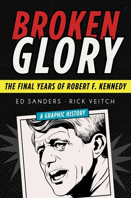 Broken Glory: The Final Years of Robert F. Kennedy - Sanders, Ed