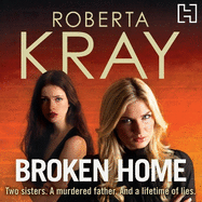 Broken Home: Two Sisters. A Murdered Father. And a Lifetime of Lies