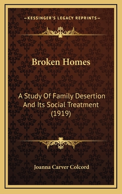 Broken Homes: A Study of Family Desertion and Its Social Treatment (1919) - Colcord, Joanna Carver