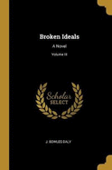 Broken Ideals: A Novel; Volume III