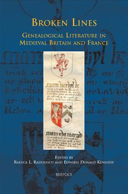 Broken Lines: Genealogical Literature in Late-Medieval Britain and France - Radulescu, Raluca L (Editor), and Kennedy, Edward Donald (Editor)