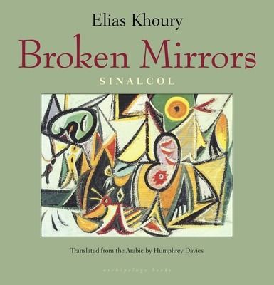 Broken Mirrors: Sinalcol - Khoury, Elias, and Davies, Humphrey (Translated by)