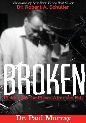 Broken: Picking up the Pieces After the Fall - Murray, Paul, and Schuller, Robert (Foreword by)