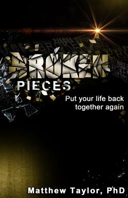 Broken Pieces: Because it's broken, do not mean it's over - Taylor, Matthew