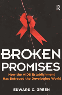 Broken Promises: How the AIDS Establishment Has Betrayed the Developing World