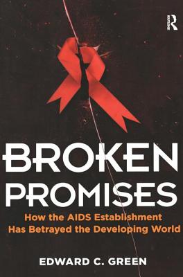 Broken Promises: How the AIDS Establishment Has Betrayed the Developing World - Green, Edward C