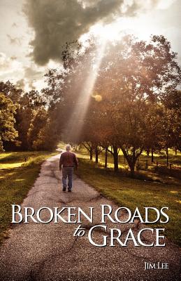 Broken Roads to Grace - Lee, Jim