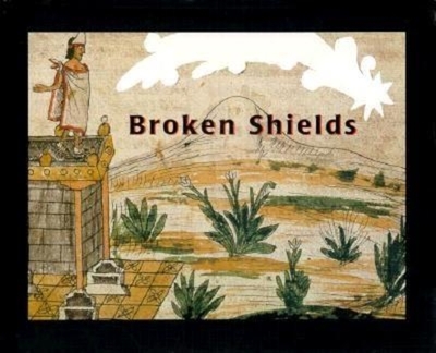 Broken Shields - De Shagun, Bernardino, and Libura, Krystyna, and Urrutia, Maria Cristina