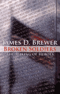 Broken Soldiers: The Making of Heroes