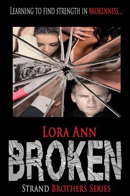 Broken (Strand Brothers Series, Book 3) - Ann, Lora