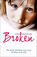 Broken: The Most Shocking True Story of Abuse Ever Told