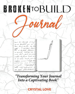 Broken to Build Journal: Transforming Your Journal Into a Captivating Book