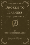 Broken to Harness: A Story of English Domestic Life (Classic Reprint)