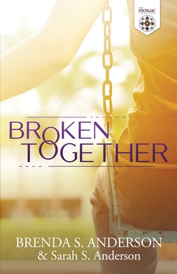 Broken Together - Anderson, Brenda S, and Anderson, Sarah S, and Collection, The Mosaic