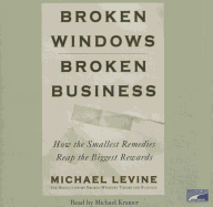 Broken Windows, Broken Business: How the Smallest Remedies Reap the Biggest Rewards - Levine, Michael, and Kramer, Michael (Read by)