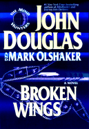 Broken Wings - Olshaker, Mark, and Douglas, John