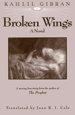 Broken Wings - Gibran, Kahlil, and Cole, Juan R I (Translated by)