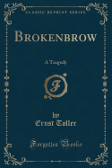 Brokenbrow: A Tragedy (Classic Reprint)