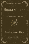 Brokenburne: A Southern Auntie's War Tale (Classic Reprint)