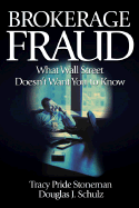 Brokerage Fraud - Stoneman, Tracy Pride, and Schulz, Douglas J, and Eichenwald, Kurt (Foreword by)