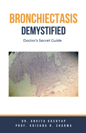 Bronchiectasis Demystified: Doctor's Secret Guide