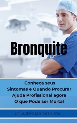 Bronquite Conhe?a seus Sintomas e Quando Procurar Ajuda Profissional agora O que Pode ser Mortal - Juarez, Gustavo Espinosa, Dr.