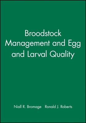 Broodstock Management and Egg and Larval Quality - Bromage, Niall R (Editor), and Roberts, Ronald J (Editor)