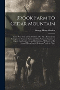 Brook Farm to Cedar Mountain: In the War of the Great Rebellion 1861-62; a Revision and Enlargement (From the Latest and Most Authentic Sources) of Papers Numbered I., Ii., and Iii. Entitled, "A History of the Second Massachusetts Regiment," and the "Seco