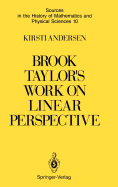 Brook Taylor's Work on Linear Perspective: A Study of Taylor's Role in the History of Perspective Geometry. Including Facsimiles of Taylor's Two Books on Perspective