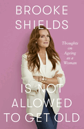 Brooke Shields Is Not Allowed to Get Old: Thoughts on Ageing as a Woman