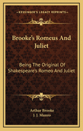 Brooke's Romeus and Juliet: Being the Original of Shakespeare's Romeo and Juliet