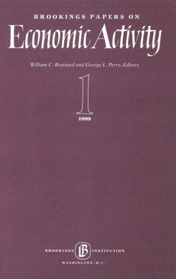 Brookings Papers on Economic Activity 1999:1, Macroeconomics - Brainard, William C (Editor), and Perry, George L (Editor)