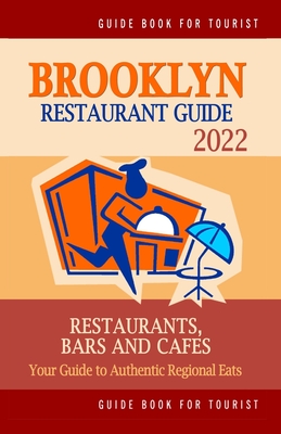 Brooklyn Restaurant Guide 2022: Your Guide to Authentic Regional Eats in Brooklyn, New York (Restaurant Guide 2022) - Hayward, Stuart M