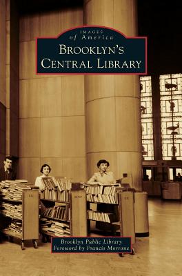 Brooklyn's Central Library - Brooklyn Public Library, and Morrone, Francis (Foreword by)