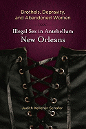 Brothels, Depravity, and Abandoned Women: Illegal Sex in Antebellum New Orleans