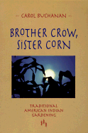 Brother Crow, Sister Corn: Traditional American Indian Gardening