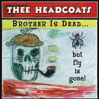 Brother Is Dead... But Fly Is Gone! - Thee Headcoats