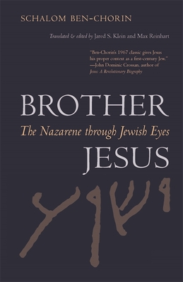 Brother Jesus: The Nazarene Through Jewish Eyes - Ben-Chorin, Schalom, and Klein, Jared (Translated by), and Reinhart, Max (Translated by)