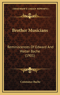 Brother Musicians: Reminiscences of Edward and Walter Bache (1901)