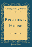 Brotherly House (Classic Reprint)