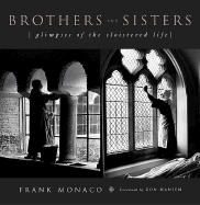 Brothers and Sisters: Glimpse of the Cloistered Life - Monaco, Frank, and Hansen, Ron (Foreword by)