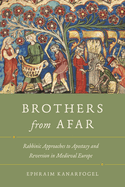 Brothers from Afar: Rabbinic Approaches to Apostasy and Reversion in Medieval Europe
