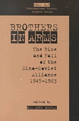 Brothers in Arms: The Rise and Fall of the Sino-Soviet Alliance, 1945-1963 - Westad, Odd (Editor)