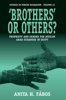'Brothers' or Others?: Propriety and Gender for Muslim Arab Sudanese in Egypt - Fbos, Anita H.