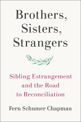 Brothers, Sisters, Strangers: Sibling Estrangement and the Road to Reconciliation - Schumer Chapman, Fern